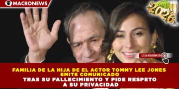 FAMILIA DE LA HIJA DE EL ACTOR TOMMY LEE JONES EMITE COMUNICADO TRAS SU FALLECIMIENTO Y PIDE RESPETO A SU PRIVACIDAD