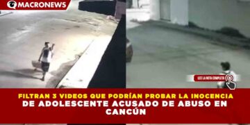 FILTRAN 3 VIDEOS QUE PODRÍAN PROBAR LA INOCENCIA DE ADOLESCENTE ACUSADO DE ABUSO EN CANCÚN