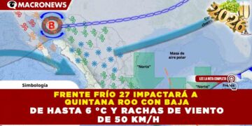 FRENTE FRÍO 27 IMPACTARÁ A QUINTANA ROO CON BAJA DE HASTA 6 °C Y RACHAS DE VIENTO DE 50 KM/H