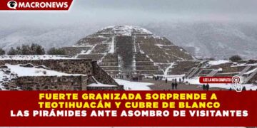 FUERTE GRANIZADA SORPRENDE A  TEOTIHUACÁN Y CUBRE DE BLANCO LAS PIRÁMIDES ANTE ASOMBRO DE VISITANTES