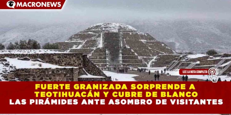 FUERTE GRANIZADA SORPRENDE A  TEOTIHUACÁN Y CUBRE DE BLANCO LAS PIRÁMIDES ANTE ASOMBRO DE VISITANTES
