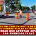 TRÁFICO EN CANCÚN HOY 12 DE ENERO: 6 CIERRES VIALES ACTIVOS Y OBRAS QUE AFECTAN 40% DE LAS AVENIDAS CLAVE