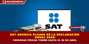 SAT ANUNCIA PLAZOS DE LA DECLARACIÓN ANUAL 2025: PERSONAS FÍSICAS TIENEN HASTA EL 30 DE ABRIL