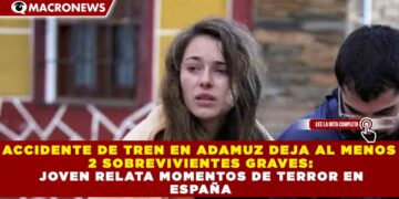 ACCIDENTE DE TREN EN ADAMUZ DEJA AL MENOS 2 SOBREVIVIENTES GRAVES: JOVEN RELATA MOMENTOS DE TERROR EN ESPAÑA