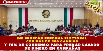 INE PROPONE REFORMA ELECTORAL CON MÁS DE 300 CAMBIOS Y 76% DE CONSENSO PARA FRENAR LAVADO DE DINERO EN CAMPAÑAS