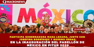 PARTICIPA GOBERNADORA MARA LEZAMA, JUNTO CON JOSEFINA RODRÍGUEZ Y QUIRINO ORDAZ, EN LA INAUGURACIÓN DEL PABELLÓN DE MÉXICO EN FITUR 2026