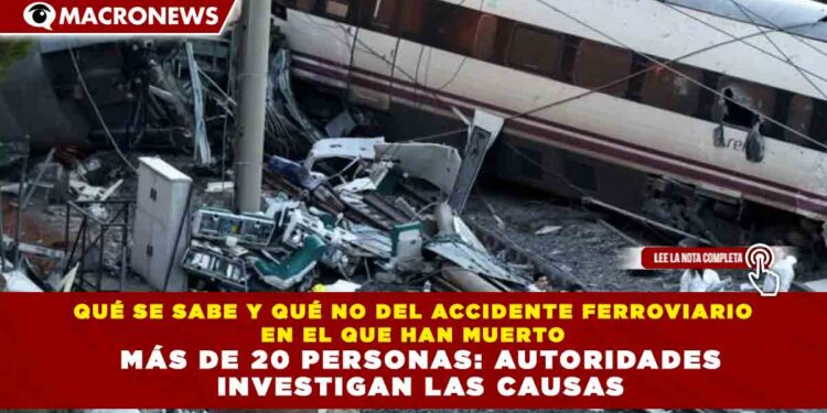 QUÉ SE SABE Y QUÉ NO DEL ACCIDENTE FERROVIARIO EN EL QUE HAN MUERTO MÁS DE 20 PERSONAS: AUTORIDADES INVESTIGAN LAS CAUSAS