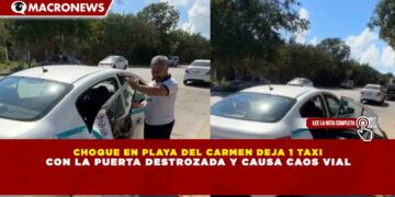 CHOQUE EN PLAYA DEL CARMEN DEJA 1 TAXI  CON LA PUERTA DESTROZADA Y CAUSA CAOS VIAL
