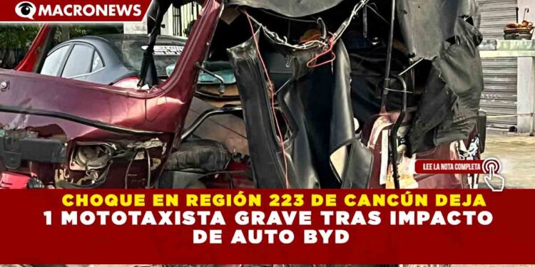 CHOQUE EN REGIÓN 223 DE CANCÚN DEJA 1 MOTOTAXISTA GRAVE TRAS IMPACTO  DE AUTO BYD