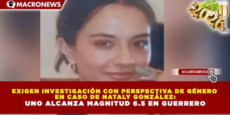 EXIGEN INVESTIGACIÓN CON PERSPECTIVA DE GÉNERO EN CASO DE NATALY GONZÁLEZ: 30 AÑOS, 3 DÍAS DESAPARECIDA Y UNA MUERTE QUE CONMOCIONA A CANCÚN