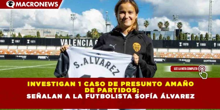 INVESTIGAN 1 CASO DE PRESUNTO AMAÑO DE PARTIDOS; SEÑALAN A LA FUTBOLISTA SOFÍA ÁLVAREZ