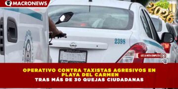 OPERATIVO CONTRA TAXISTAS AGRESIVOS EN  PLAYA DEL CARMEN TRAS MÁS DE 30 QUEJAS CIUDADANAS