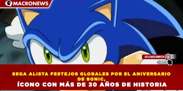 SEGA ALISTA FESTEJOS GLOBALES POR EL ANIVERSARIO DE SONIC, ÍCONO CON MÁS DE 30 AÑOS DE HISTORIA