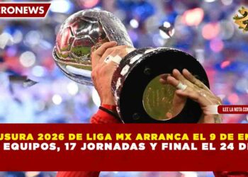 CLAUSURA 2026 DE LIGA MX ARRANCA EL 9 DE ENERO CON 18 EQUIPOS, 17 JORNADAS Y FINAL EL 24 DE MAYO