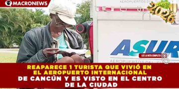REAPARECE 1 TURISTA QUE VIVIÓ EN EL AEROPUERTO INTERNACIONAL DE CANCÚN Y ES VISTO EN EL CENTRO DE LA CIUDAD