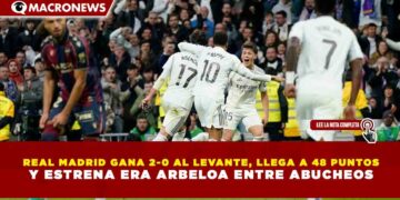 REAL MADRID GANA 2-0 AL LEVANTE, LLEGA A 48 PUNTOS Y ESTRENA ERA ARBELOA ENTRE ABUCHEOS