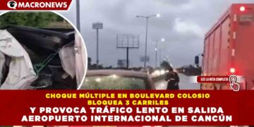 CHOQUE MÚLTIPLE EN BOULEVARD COLOSIO BLOQUEA 3 CARRILES Y PROVOCA TRÁFICO LENTO EN SALIDA AEROPUERTO INTERNACIONAL DE CANCÚN