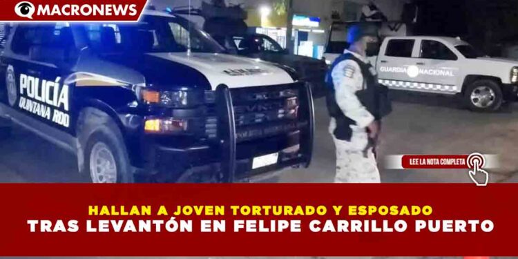 HALLAN A JOVEN TORTURADO Y ESPOSADO TRAS LEVANTÓN EN FELIPE CARRILLO PUERTO