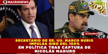 SECRETARIO DE EE. UU. MARCO RUBIO IMPULSA GIRO DEL 100% EN POLÍTICA TRAS CAPTURA DE NICOLÁS MADURO