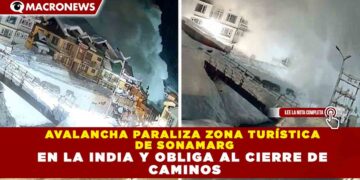 AVALANCHA PARALIZA ZONA TURÍSTICA  DE SONAMARG EN LA INDIA Y OBLIGA AL CIERRE DE  CAMINOS