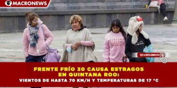 FRENTE FRÍO 30 CAUSA ESTRAGOS EN QUINTANA ROO: VIENTOS DE HASTA 70 KM/H Y TEMPERATURAS DE 17 °C