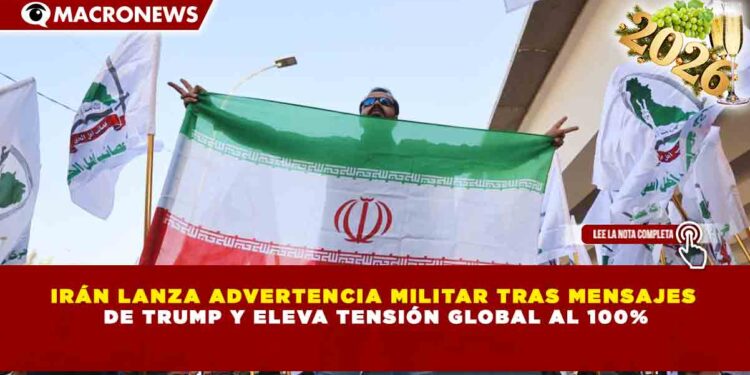 IRÁN LANZA ADVERTENCIA MILITAR TRAS MENSAJES DE TRUMP Y ELEVA TENSIÓN GLOBAL AL 100%