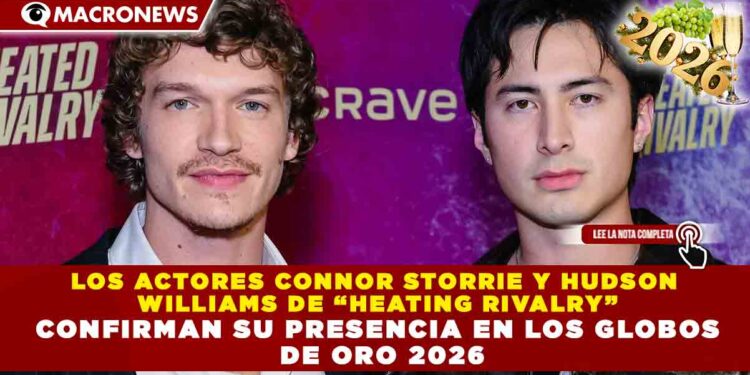LOS ACTORES CONNOR STORRIE Y HUDSON DE “HEATING RIVALRY” CONFIRMAN SU PRESENCIA EN LOS GLOBOS DE ORO 2026