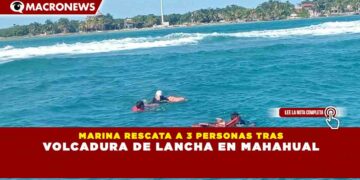 MARINA RESCATA A 3 PERSONAS TRAS VOLCADURA DE LANCHA EN MAHAHUAL