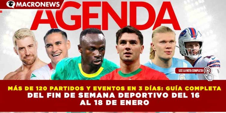 MÁS DE 120 PARTIDOS Y EVENTOS EN 3 DÍAS: GUÍA COMPLETA DEL FIN DE SEMANA DEPORTIVO DEL 16  AL 18 DE ENERO