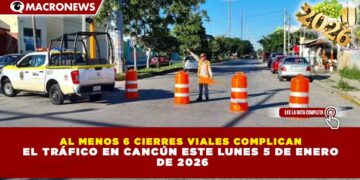 AL MENOS 6 CIERRES VIALES COMPLICAN EL TRÁFICO EN CANCÚN ESTE LUNES 5 DE ENERO DE 2026