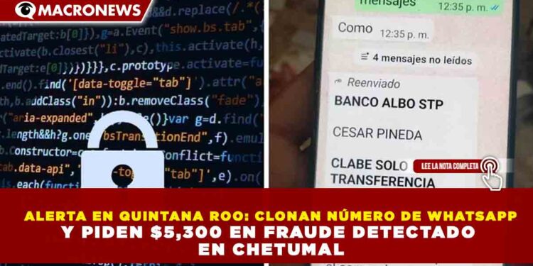 ALERTA EN QUINTANA ROO: CLONAN NÚMERO DE WHATSAPP Y PIDEN $5,300 EN FRAUDE DETECTADO EN CHETUMAL