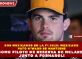 DOS MEXICANOS EN LA F1 2026: MEXICANO PATO O’WARD SE MANTIENE COMO PILOTO DE RESERVA DE MCLAREN JUNTO A FORNAROLI