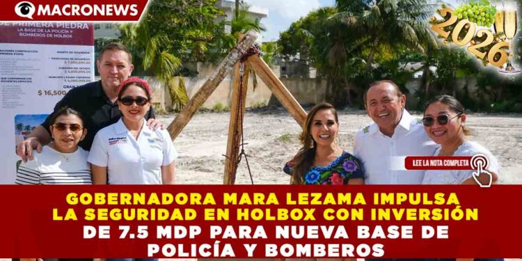 GOBERNADORA MARA LEZAMA IMPULSA LA SEGURIDAD EN HOLBOX CON INVERSIÓN DE 7.5 MDP PARA NUEVA BASE DE POLICÍA Y BOMBEROS
