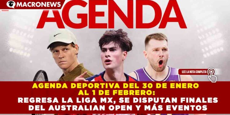 AGENDA DEPORTIVA DEL 30 DE ENERO  AL 1 DE FEBRERO:  REGRESA LA LIGA MX, SE DISPUTAN FINALES  DEL AUSTRALIAN OPEN Y MÁS EVENTOS