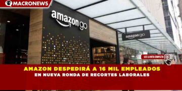 AMAZON DESPEDIRÁ A 16 MIL EMPLEADOS EN NUEVA RONDA DE RECORTES LABORALES