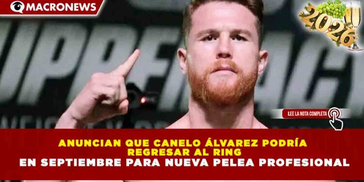 ANUNCIAN QUE CANELO ÁLVAREZ PODRÍA REGRESAR AL RING EN SEPTIEMBRE PARA NUEVA PELEA PROFESIONAL