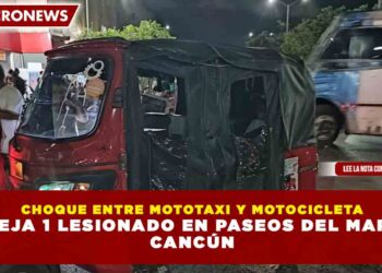 CHOQUE ENTRE MOTOTAXI Y MOTOCICLETA DEJA 1 LESIONADO EN PASEOS DEL MAR, CANCÚN