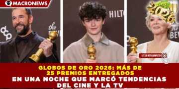 GLOBOS DE ORO 2026: MÁS DE 25 PREMIOS ENTREGADOS EN UNA NOCHE QUE MARCÓ TENDENCIAS DEL CINE Y LA TV