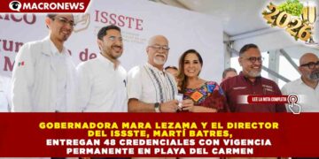 GOBERNADORA MARA LEZAMA Y EL DIRECTOR DEL ISSSTE, MARTÍ BATRES, ENTREGAN 48 CREDENCIALES CON VIGENCIA PERMANENTE EN PLAYA DEL CARMEN
