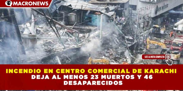 INCENDIO EN CENTRO COMERCIAL DE KARACHI DEJA AL MENOS 23 MUERTOS Y 46 DESAPARECIDOS