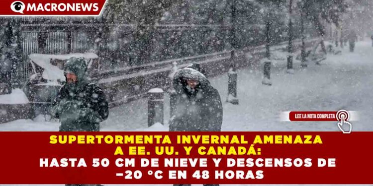 SUPERTORMENTA INVERNAL AMENAZA A EE. UU. Y CANADÁ: HASTA 50 CM DE NIEVE Y DESCENSOS DE −20 °C EN 48 HORAS