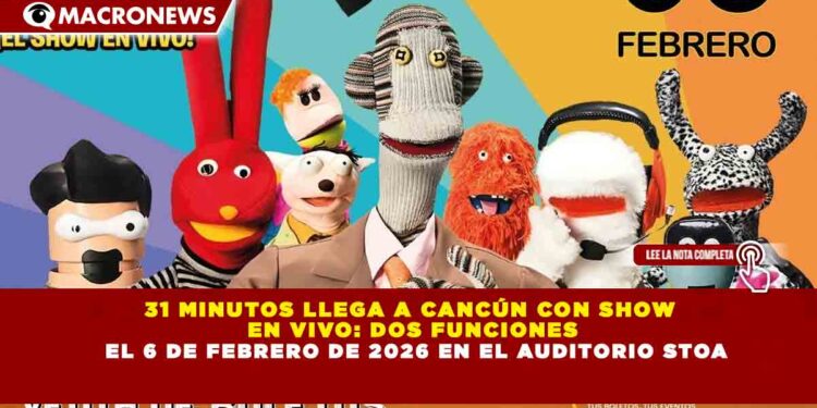 31 MINUTOS LLEGA A CANCÚN CON SHOW  EN VIVO: DOS FUNCIONES  EL 6 DE FEBRERO DE 2026 EN EL AUDITORIO STOA
