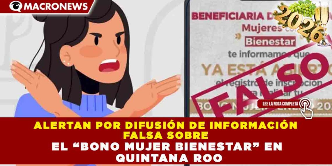 ALERTAN POR DIFUSIÓN DE INFORMACIÓN FALSA SOBRE EL “BONO MUJER BIENESTAR” EN QUINTANA ROO
