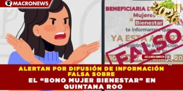 ALERTAN POR DIFUSIÓN DE INFORMACIÓN FALSA SOBRE EL “BONO MUJER BIENESTAR” EN QUINTANA ROO