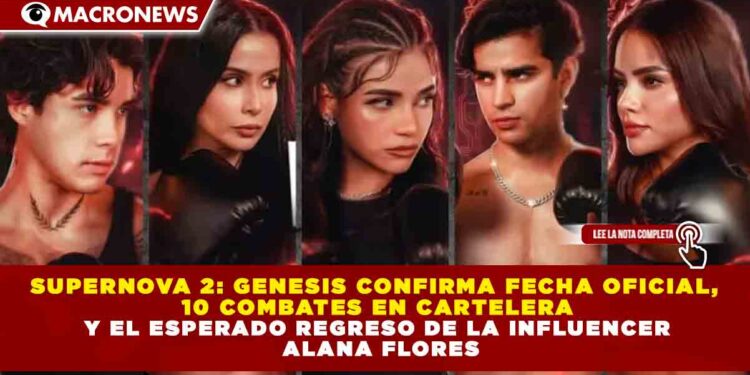 SUPERNOVA 2: GENESIS CONFIRMA FECHA OFICIAL, 10 COMBATES EN CARTELERA Y EL ESPERADO REGRESO DE LA INFLUENCER ALANA FLORES