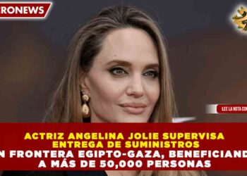 ACTRIZ ANGELINA JOLIE SUPERVISA ENTREGA DE SUMINISTROS EN FRONTERA EGIPTO-GAZA, BENEFICIANDO A MÁS DE 50,000 PERSONAS