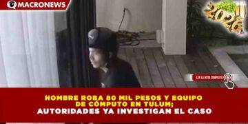 HOMBRE ROBA 80 MIL PESOS Y EQUIPO DE CÓMPUTO EN TULUM; AUTORIDADES YA INVESTIGAN EL CASO