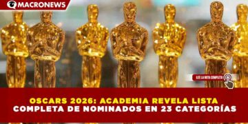 OSCARS 2026: ACADEMIA REVELA LISTA COMPLETA DE NOMINADOS EN 23 CATEGORÍAS