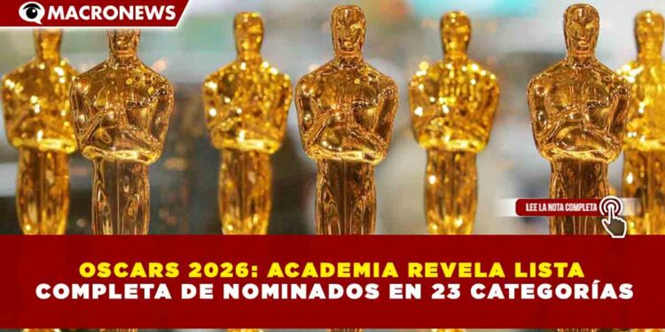 OSCARS 2026: ACADEMIA REVELA LISTA COMPLETA DE NOMINADOS EN 23 CATEGORÍAS