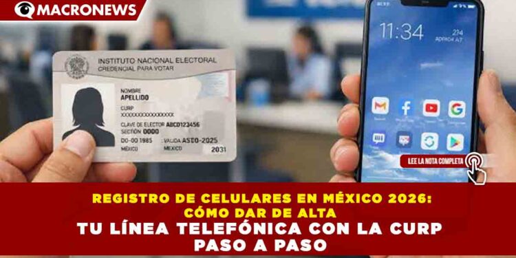 REGISTRO DE CELULARES EN MÉXICO 2026: CÓMO DAR DE ALTA TU LÍNEA TELEFÓNICA CON LA CURP PASO A PASO